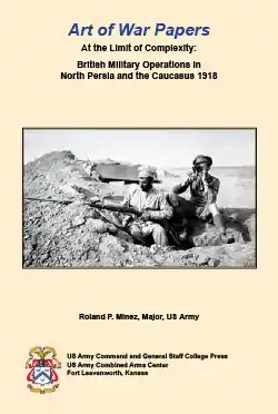 Art of War Papers: At the Limit of Complexity: British Military Operations in North Persia and the Caucasus 1918
